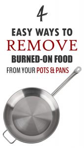 4 Easy Ways to Remove Burned-On Food from Your Pots & Pans